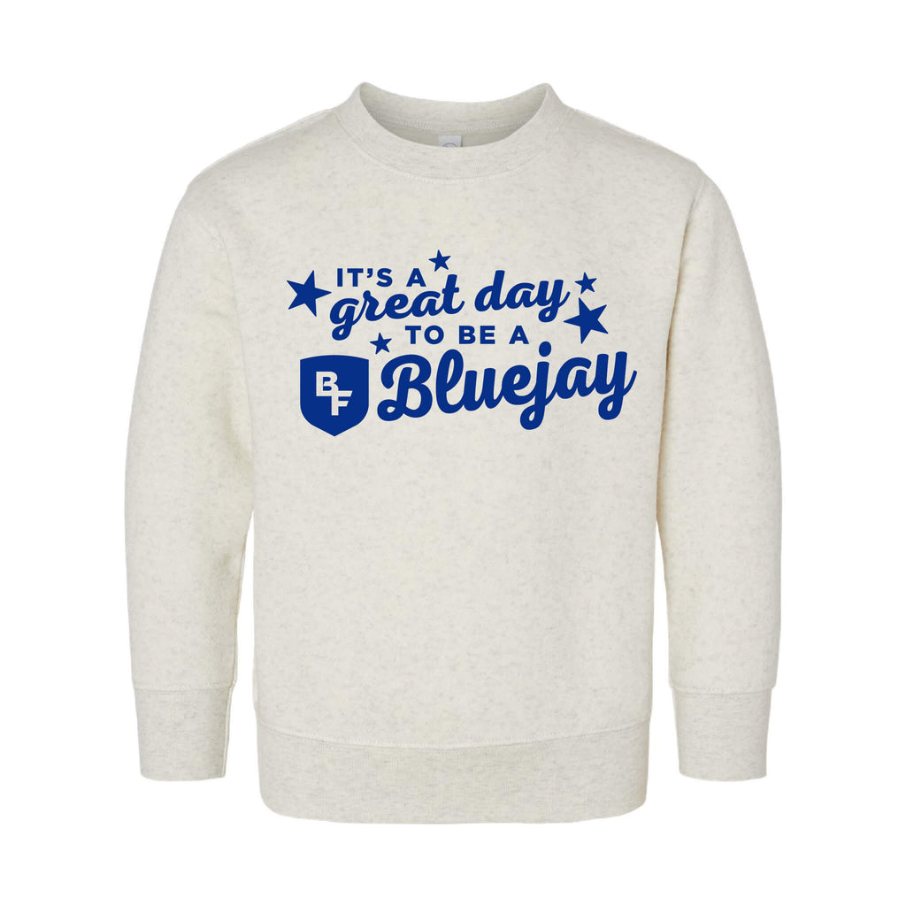 It's A Great Day To Be A Bluejay - Fleece Crewneck Sweatshirt - Toddler